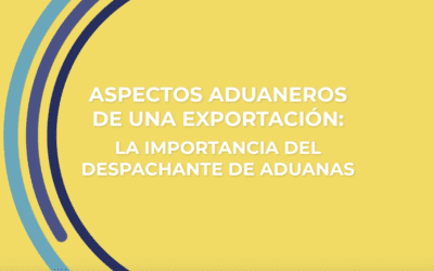 TUTORIAL 9 – Aspectos aduaneros de una exportación y la importancia del Despachante de Aduanas