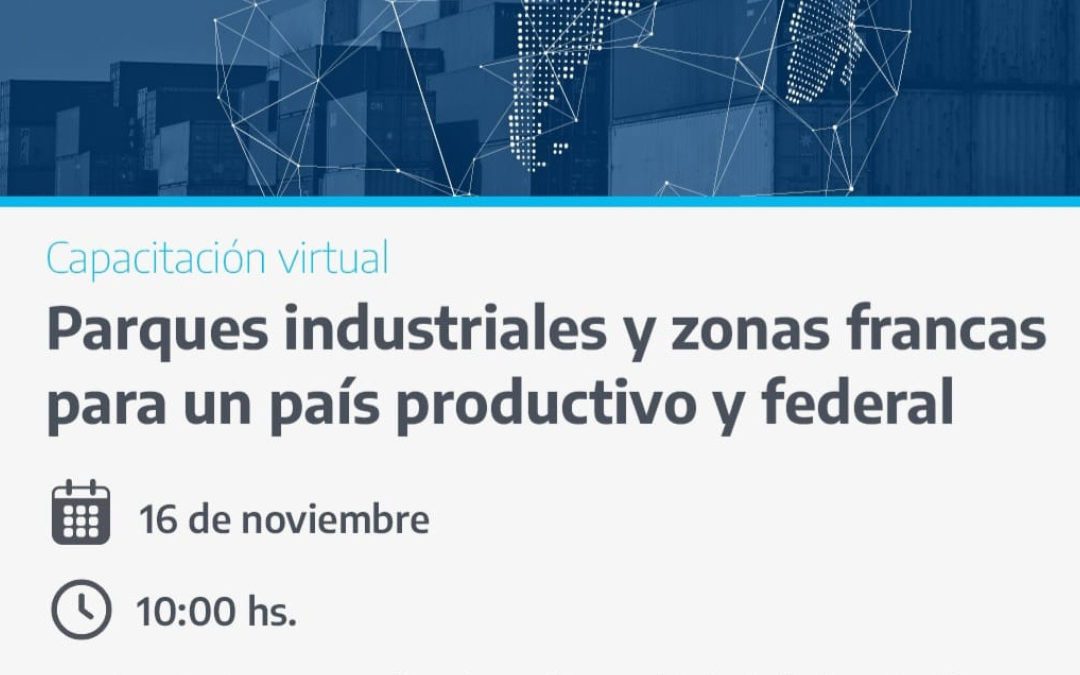 Capacitación Virtual: Parques Industriales y zonas francas para un país productivo y federal.